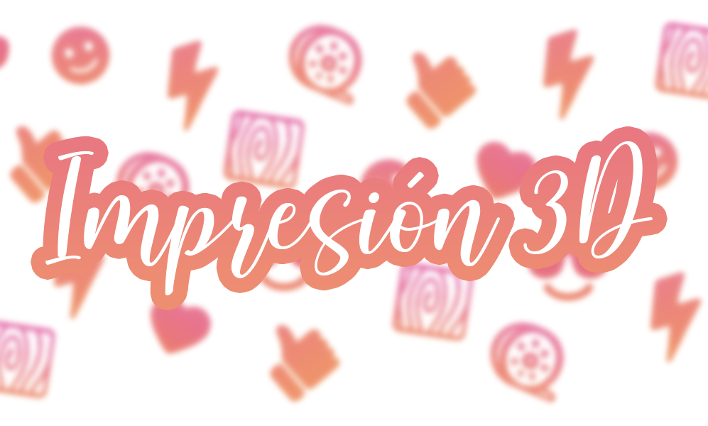 IMPRESIÓN 3D 🖨️
