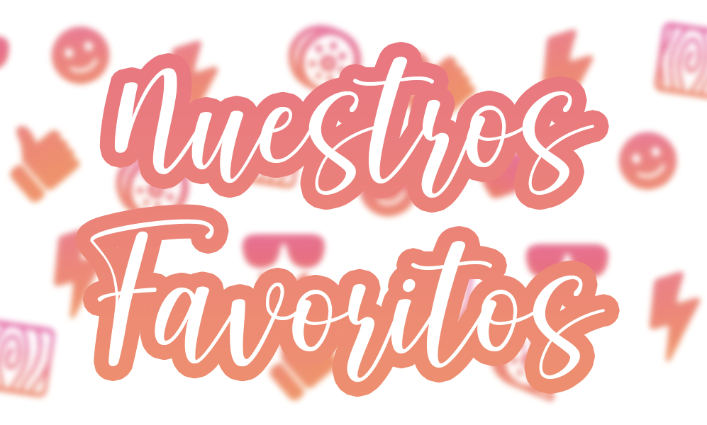 NUESTROS FAVORITOS 😍